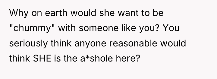 Why on earth would she want to be "chummy" with...