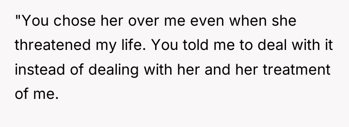 "You chose her over me even when she threatened my...
