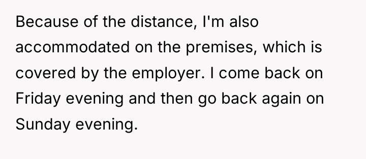 Because of the distance, I'm also accommodated on the premises,...