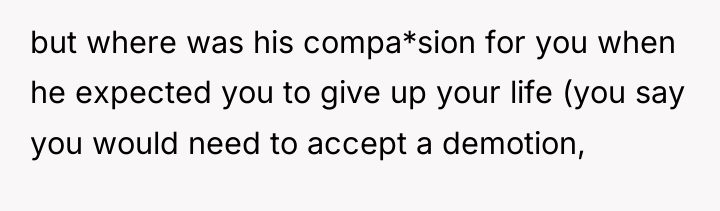 but where was his compa*sion for you when he expected...