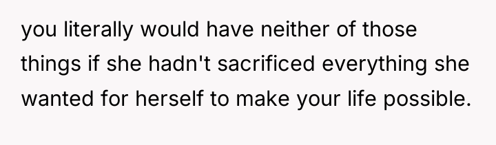 you literally would have neither of those things if she...