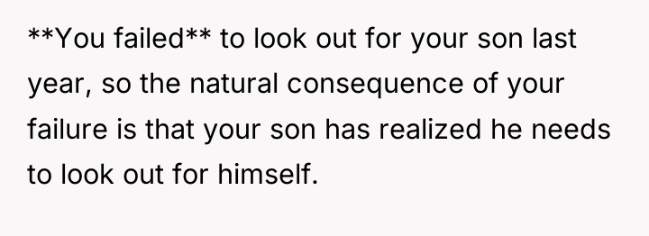 **You failed** to look out for your son last year,...