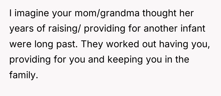I imagine your mom/grandma thought her years of raising/ providing...