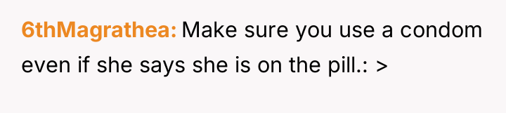 6thMagrathea Make sure you use a condom even if she...