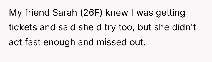 My friend Sarah (26F) knew I was getting tickets and...