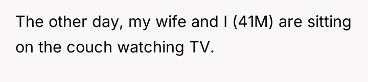 The other day, my wife and I (41M) are sitting...