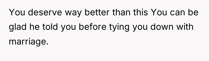 You deserve way better than this You can be glad...