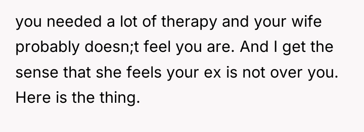you needed a lot of therapy and your wife probably...