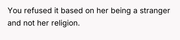 You refused it based on her being a stranger and...