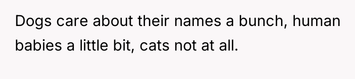 Dogs care about their names a bunch, human babies a...