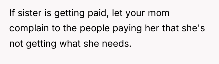 If sister is getting paid, let your mom complain to...