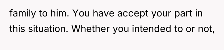 family to him. You have accept your part in this...