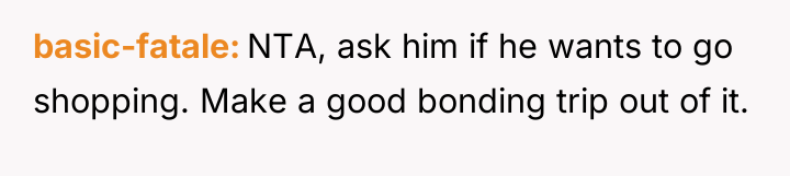 basic-fatale NTA, ask him if he wants to go shopping....