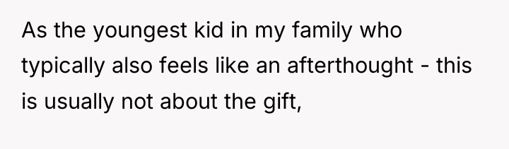 As the youngest kid in my family who typically also...