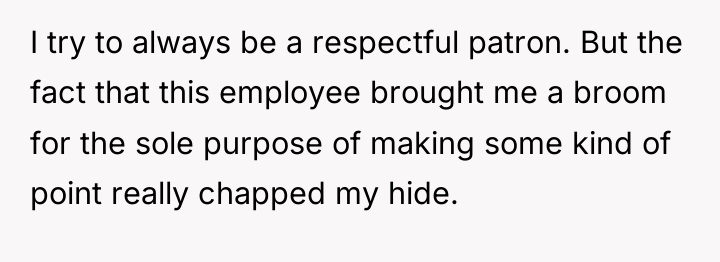 I try to always be a respectful patron. But the...