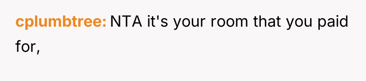cplumbtree NTA it's your room that you paid for,