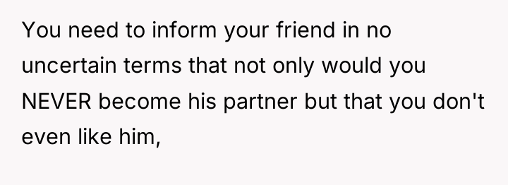 You need to inform your friend in no uncertain terms...