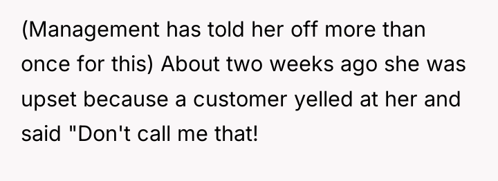 (Management has told her off more than once for this)...