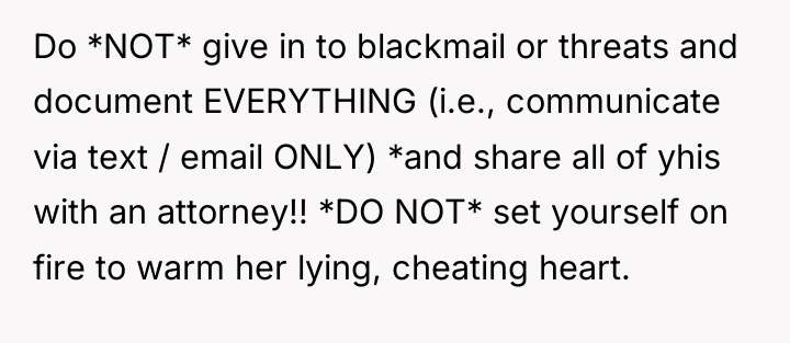 Do *NOT* give in to blackmail or threats and document...