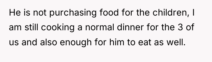 He is not purchasing food for the children, I am...