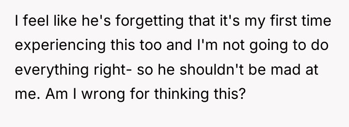 I feel like he's forgetting that it's my first time...
