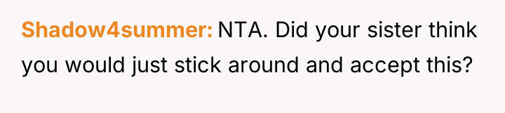Shadow4summer NTA. Did your sister think you would just stick...