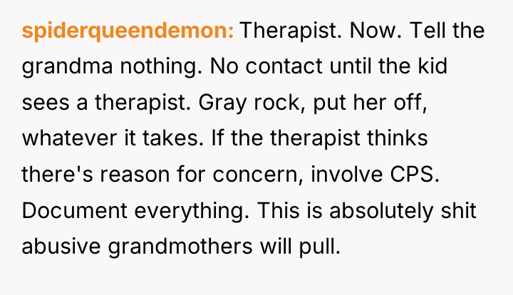 spiderqueendemon Therapist. Now. Tell the grandma nothing. No contact until...