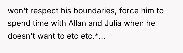 won't respect his boundaries, force him to spend time with...