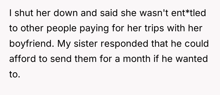 I shut her down and said she wasn't ent*tled to...