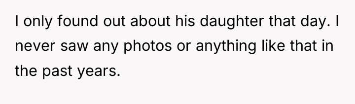 I only found out about his daughter that day. I...