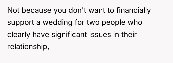 Not because you don't want to financially support a wedding...