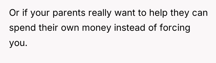 Or if your parents really want to help they can...