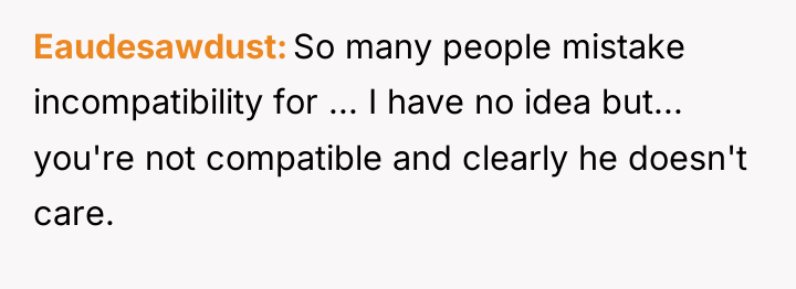 Eaudesawdust So many people mistake incompatibility for ... I have...
