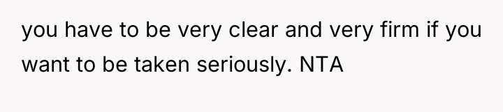 you have to be very clear and very firm if...