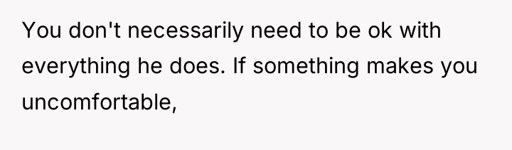 You don't necessarily need to be ok with everything he...