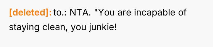 [deleted] to.: NTA. "You are incapable of staying clean, you...