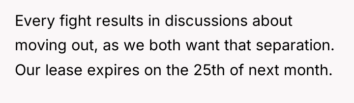 Every fight results in discussions about moving out, as we...
