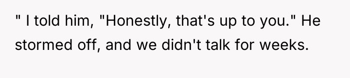 " I told him, "Honestly, that's up to you." He...