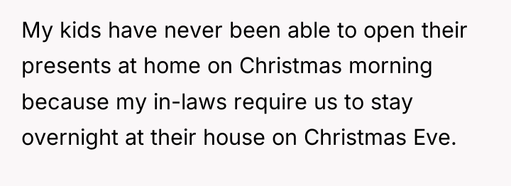 My kids have never been able to open their presents...