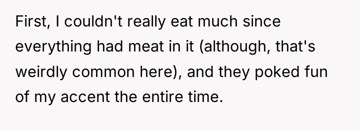 First, I couldn't really eat much since everything had meat...