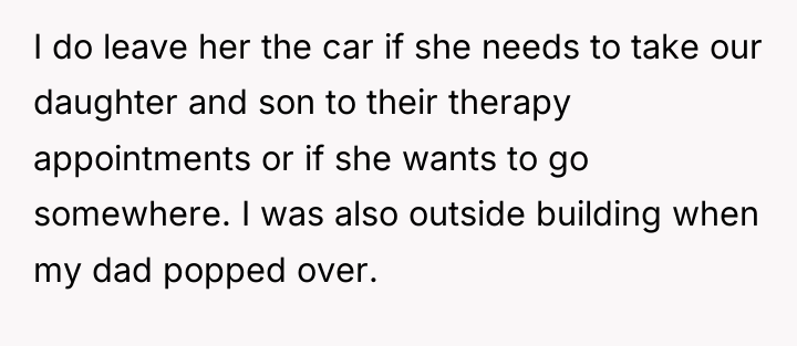 I do leave her the car if she needs to...