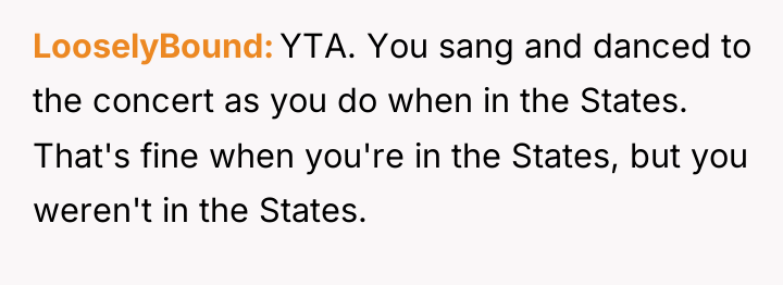 LooselyBound YTA. You sang and danced to the concert as...