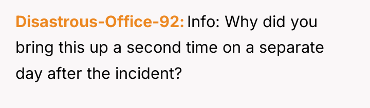 Disastrous-Office-92 Info: Why did you bring this up a second...