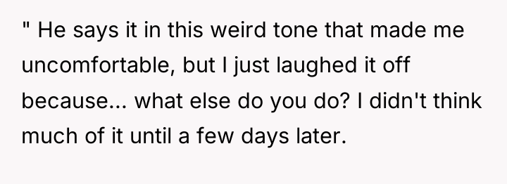 " He says it in this weird tone that made...