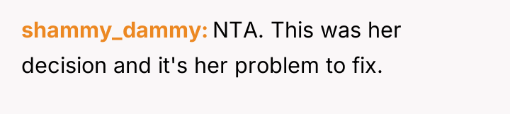 shammy_dammy NTA. This was her decision and it's her problem...