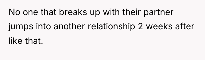 No one that breaks up with their partner jumps into...