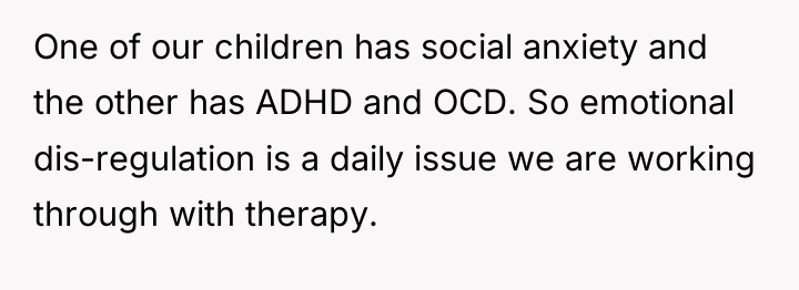 One of our children has social anxiety and the other...