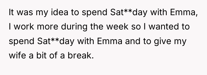It was my idea to spend Sat**day with Emma, I...