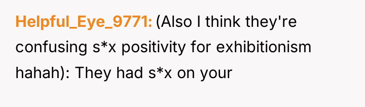 Helpful_Eye_9771 (Also I think they're confusing s*x positivity for exhibitionism...