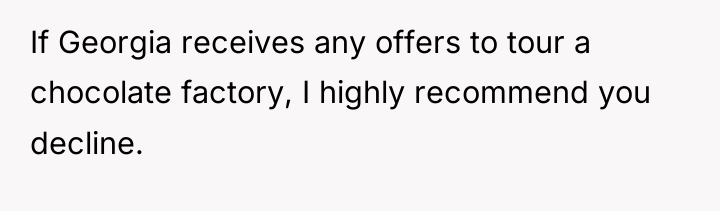 If Georgia receives any offers to tour a chocolate factory,...